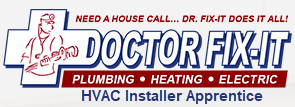 Doctor Fix It Plumbing Heating and Electric HVAC Installer Apprentice
